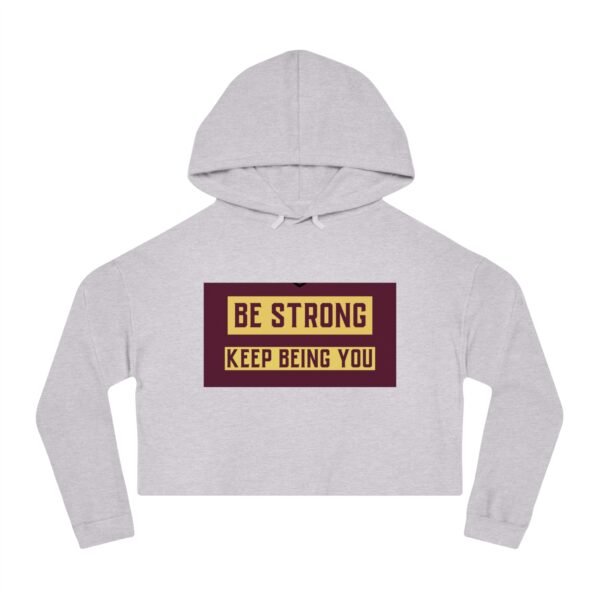 Be Strong - Keep Being You Cropped Hoodie - Image 8