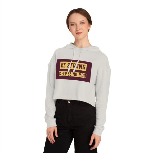 Be Strong - Keep Being You Cropped Hoodie