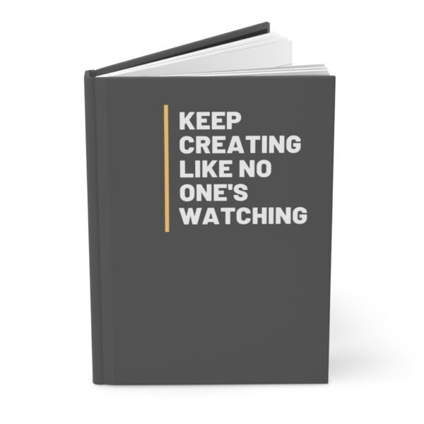 Matte Hardcover Journal - Keep Creating Like No One Is Watching - Image 3