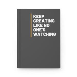 Matte Hardcover Journal - Keep Creating Like No One Is Watching