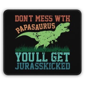 Funny Dad Gaming Mouse Pad, Don't Mess with Papasaurus, You'll Get Jurasskicked - Cool Gamer Desk Mat, Fun Father's Day Gift, Unique Office